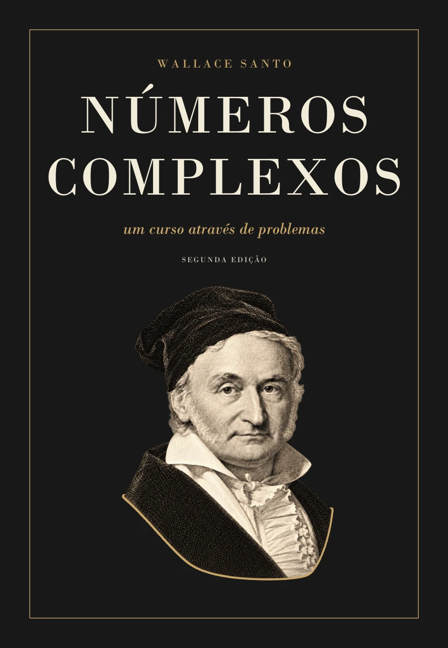 Capa da segunda edição de Números Complexos: um curso através de problemas, de Wallace Santo, com retrato de Gauss